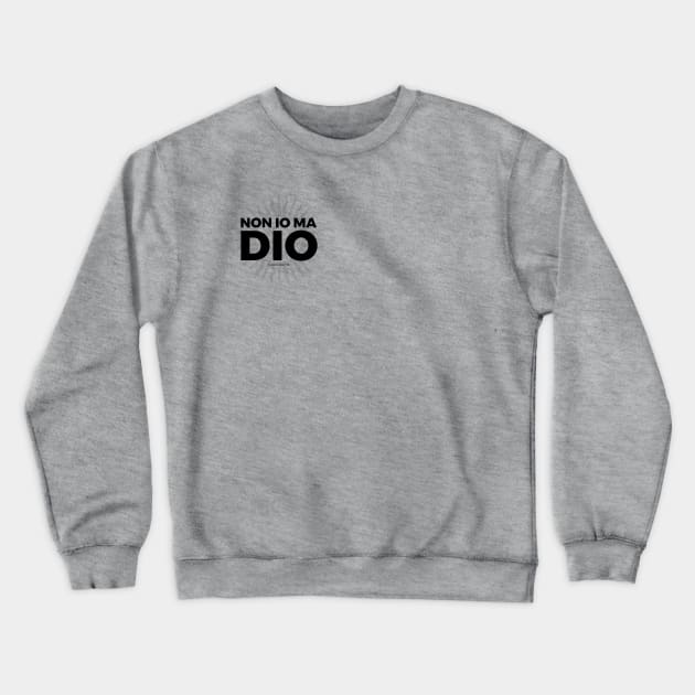 Non io ma Dio black Crewneck Sweatshirt by TheCatholicMan